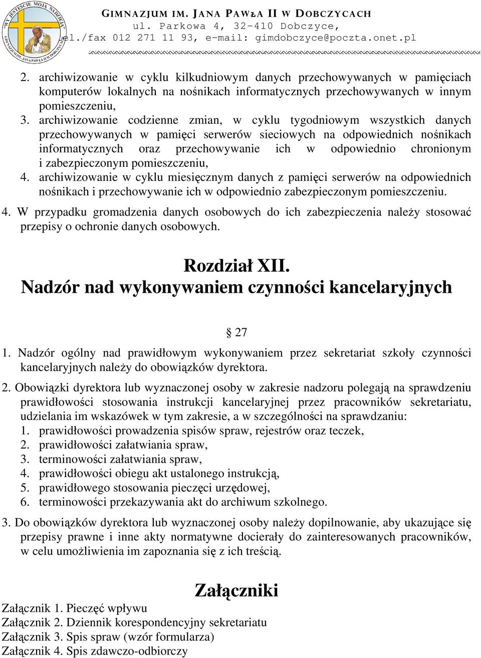 chronionym i zabezpieczonym pomieszczeniu, 4. archiwizowanie w cyklu miesięcznym danych z pamięci serwerów na odpowiednich nośnikach i przechowywanie ich w odpowiednio zabezpieczonym pomieszczeniu. 4. W przypadku gromadzenia danych osobowych do ich zabezpieczenia należy stosować przepisy o ochronie danych osobowych.