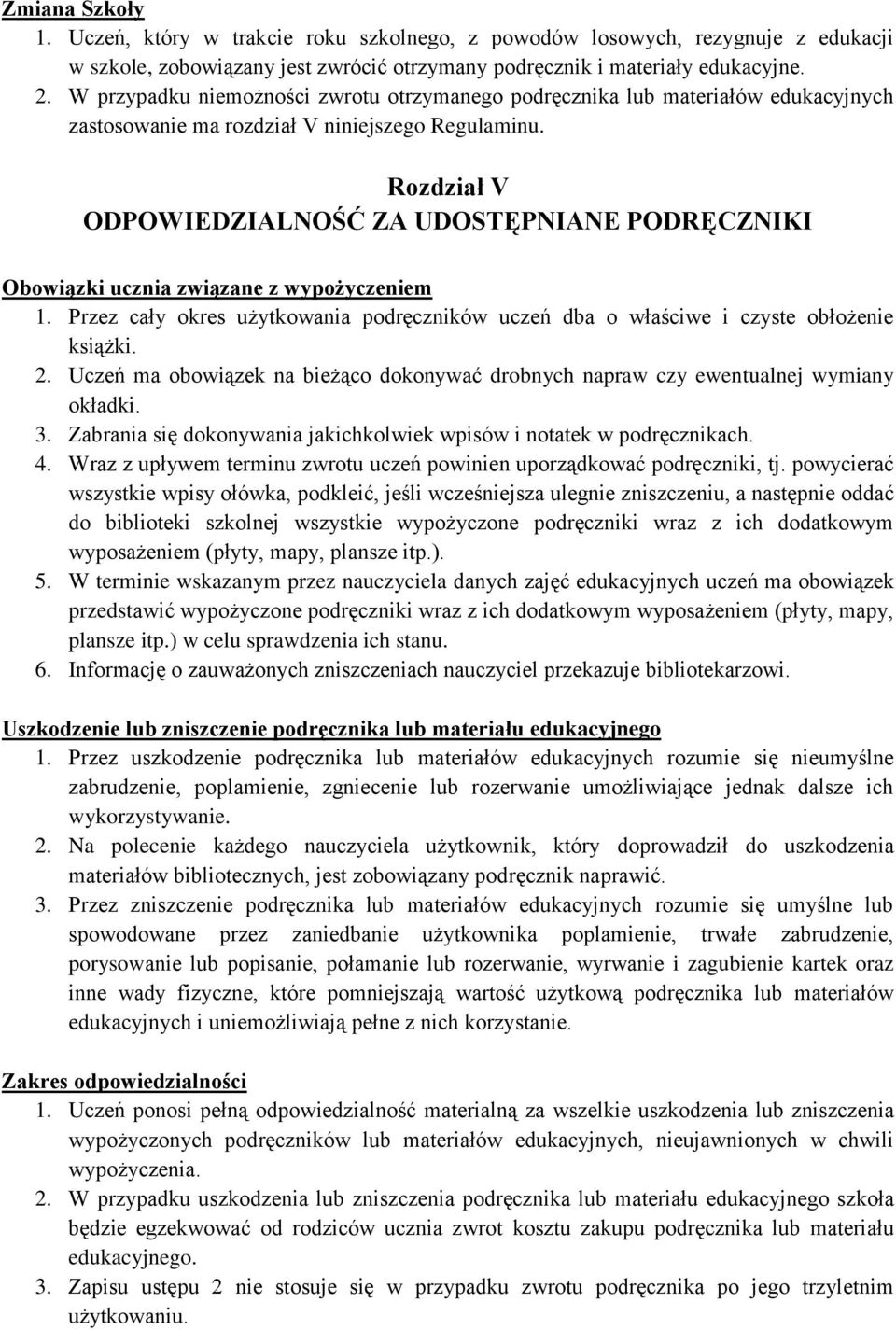 Rozdział V ODPOWIEDZIALNOŚĆ ZA UDOSTĘPNIANE PODRĘCZNIKI Obowiązki ucznia związane z wypożyczeniem 1. Przez cały okres użytkowania podręczników uczeń dba o właściwe i czyste obłożenie książki. 2.