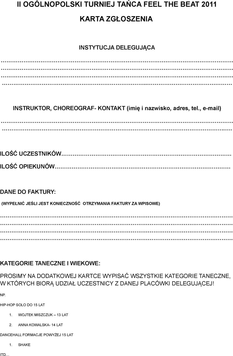 . ILOŚĆ UCZESTNIKÓW ILOŚĆ OPIEKUNÓW DANE DO FAKTURY: (WYPEŁNIĆ JEŚLI JEST KONIECZNOŚĆ OTRZYMANIA FAKTURY ZA WPISOWE) KATEGORIE TANECZNE I