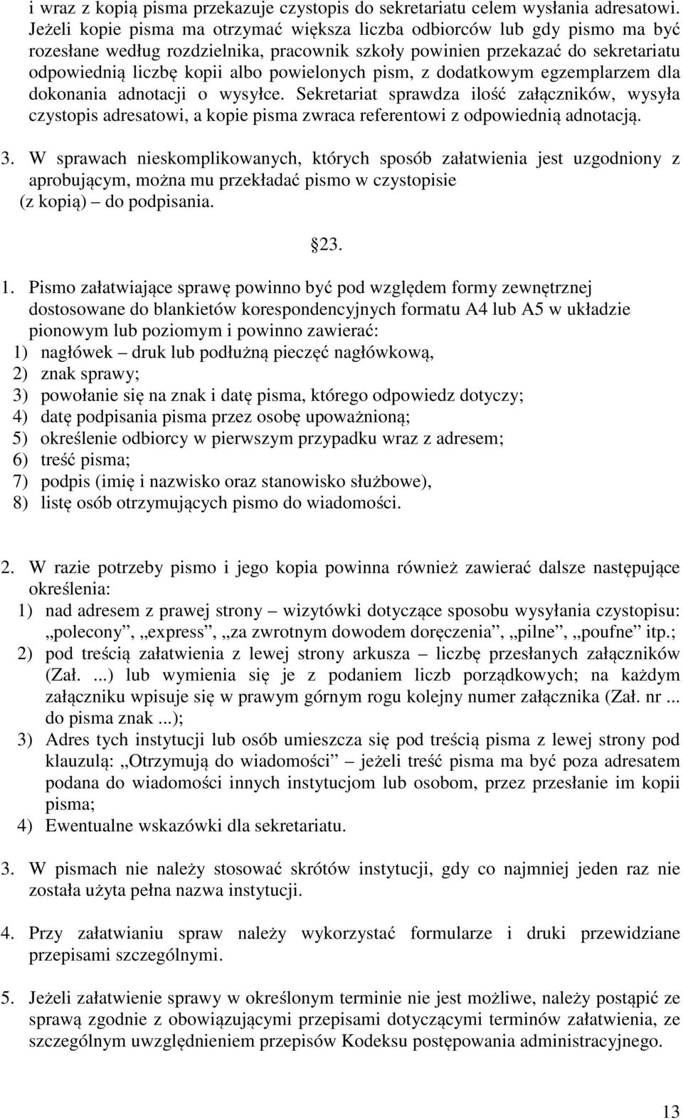 powielonych pism, z dodatkowym egzemplarzem dla dokonania adnotacji o wysyłce.