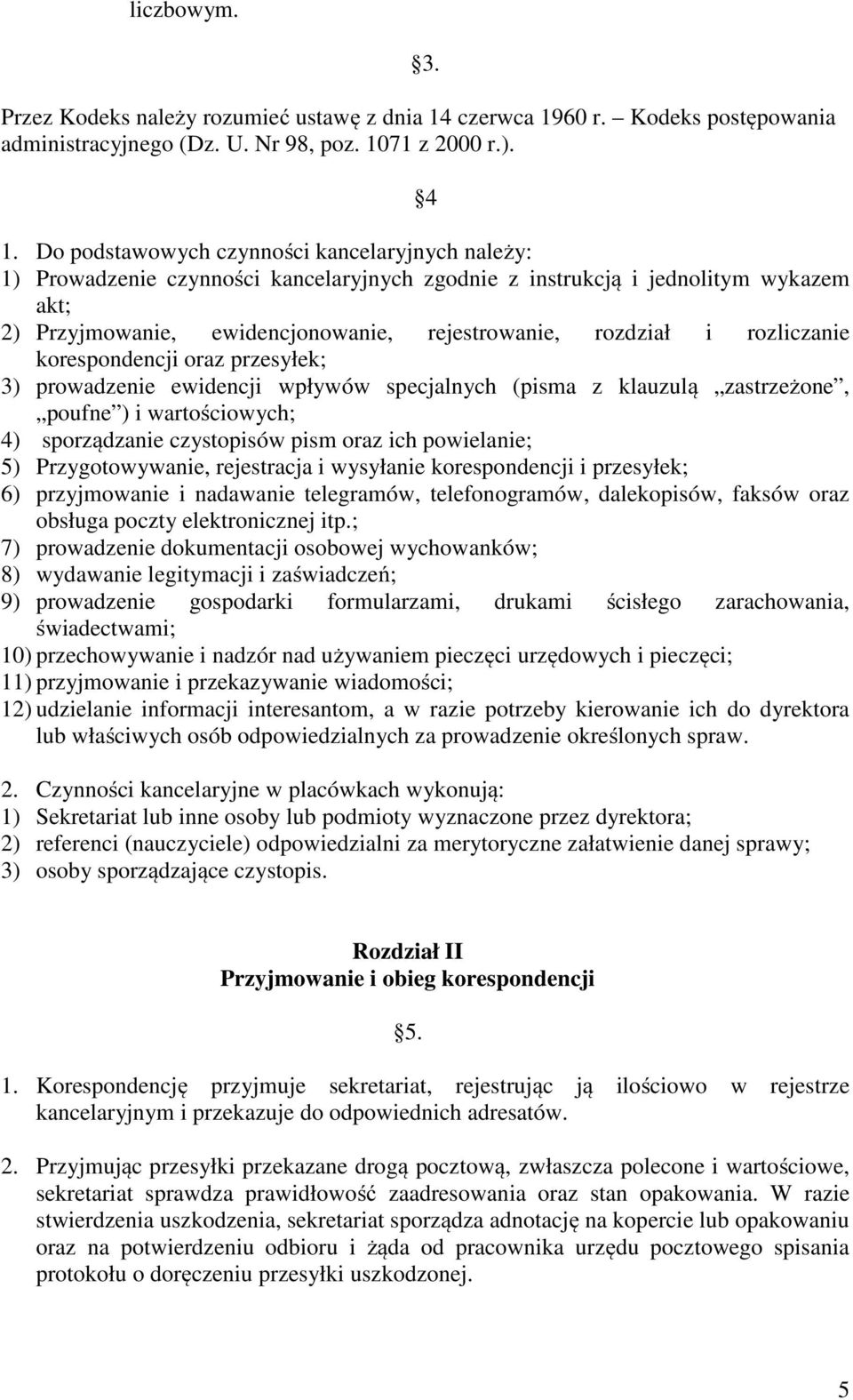 rozliczanie korespondencji oraz przesyłek; 3) prowadzenie ewidencji wpływów specjalnych (pisma z klauzulą zastrzeżone, poufne ) i wartościowych; 4) sporządzanie czystopisów pism oraz ich powielanie;