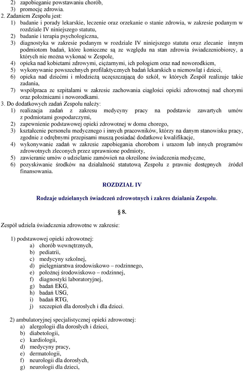 diagnostyka w zakresie podanym w rozdziale IV niniejszego statutu oraz zlecanie innym podmiotom badań, które konieczne są ze względu na stan zdrowia świadczeniobiorcy, a których nie można wykonać w