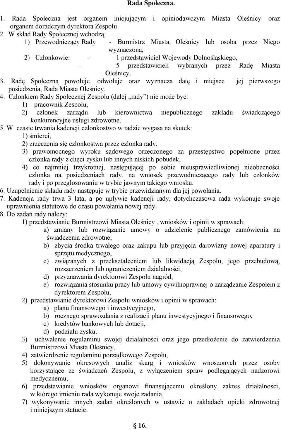 wybranych przez Radę Miasta Oleśnicy. 3. Radę Społeczną powołuje, odwołuje oraz wyznacza datę i miejsce jej pierwszego posiedzenia, Rada Miasta Oleśnicy. 4.