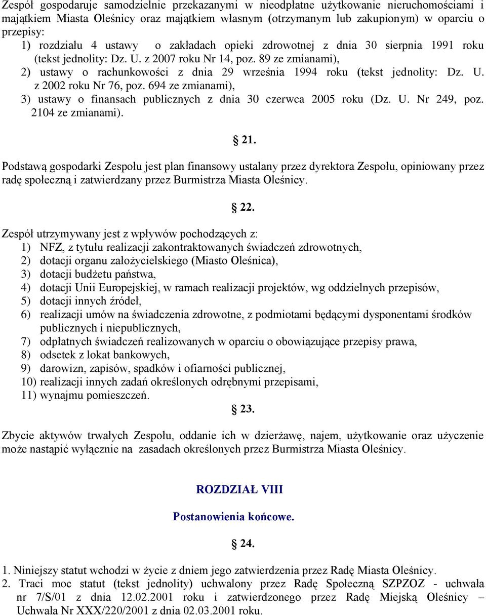 89 ze zmianami), 2) ustawy o rachunkowości z dnia 29 września 1994 roku (tekst jednolity: Dz. U. z 2002 roku Nr 76, poz.