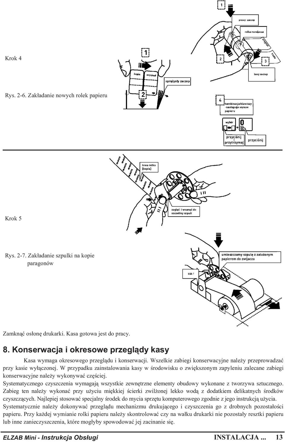 W przypadku zainstalowania kasy w rodowisku o zwi kszonym zapyleniu zalecane zabiegi konserwacyjne nale y wykonywa cz ciej.