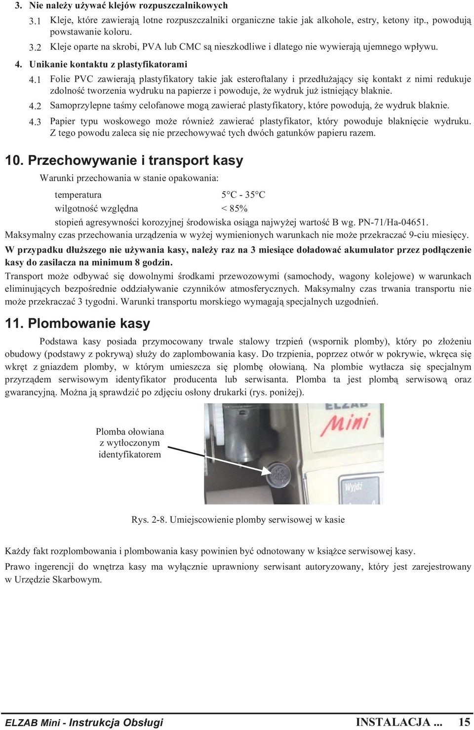 1 Folie PVC zawieraj plastyfikatory takie jak esteroftalany i przed u aj cy si kontakt z nimi redukuje zdolno tworzenia wydruku na papierze i powoduje, e wydruk ju istniej cy blaknie. 4.