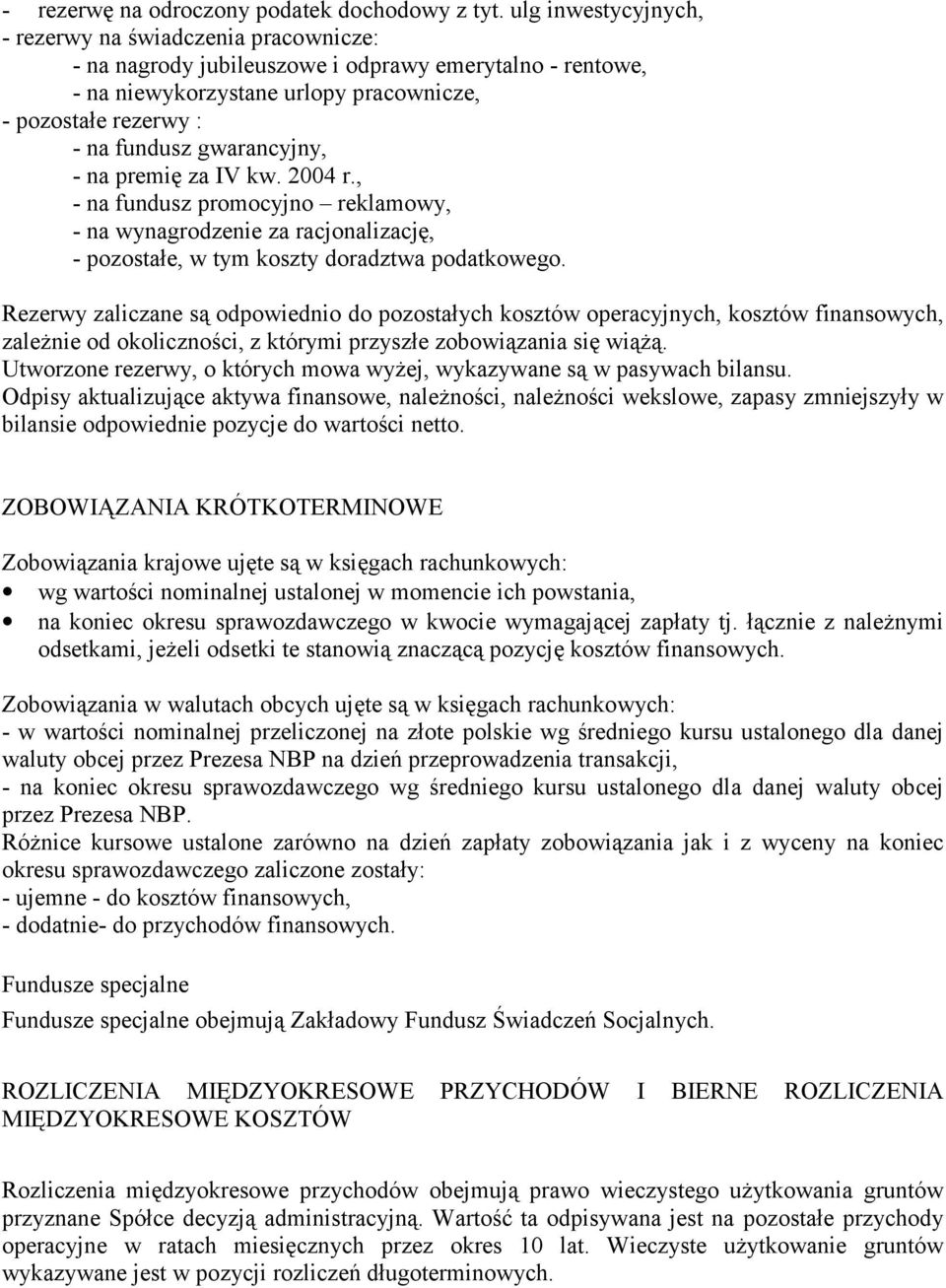 gwarancyjny, - na premię za IV kw. 2004 r., - na fundusz promocyjno reklamowy, - na wynagrodzenie za racjonalizację, - pozostałe, w tym koszty doradztwa podatkowego.