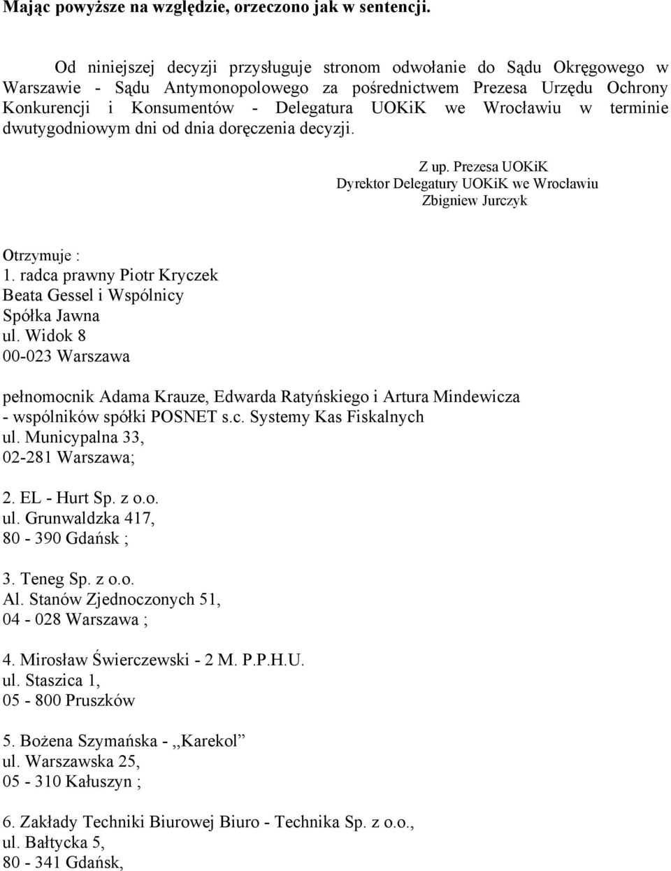 Wrocławiu w terminie dwutygodniowym dni od dnia doręczenia decyzji. Z up. Prezesa UOKiK Dyrektor Delegatury UOKiK we Wrocławiu Zbigniew Jurczyk Otrzymuje : 1.