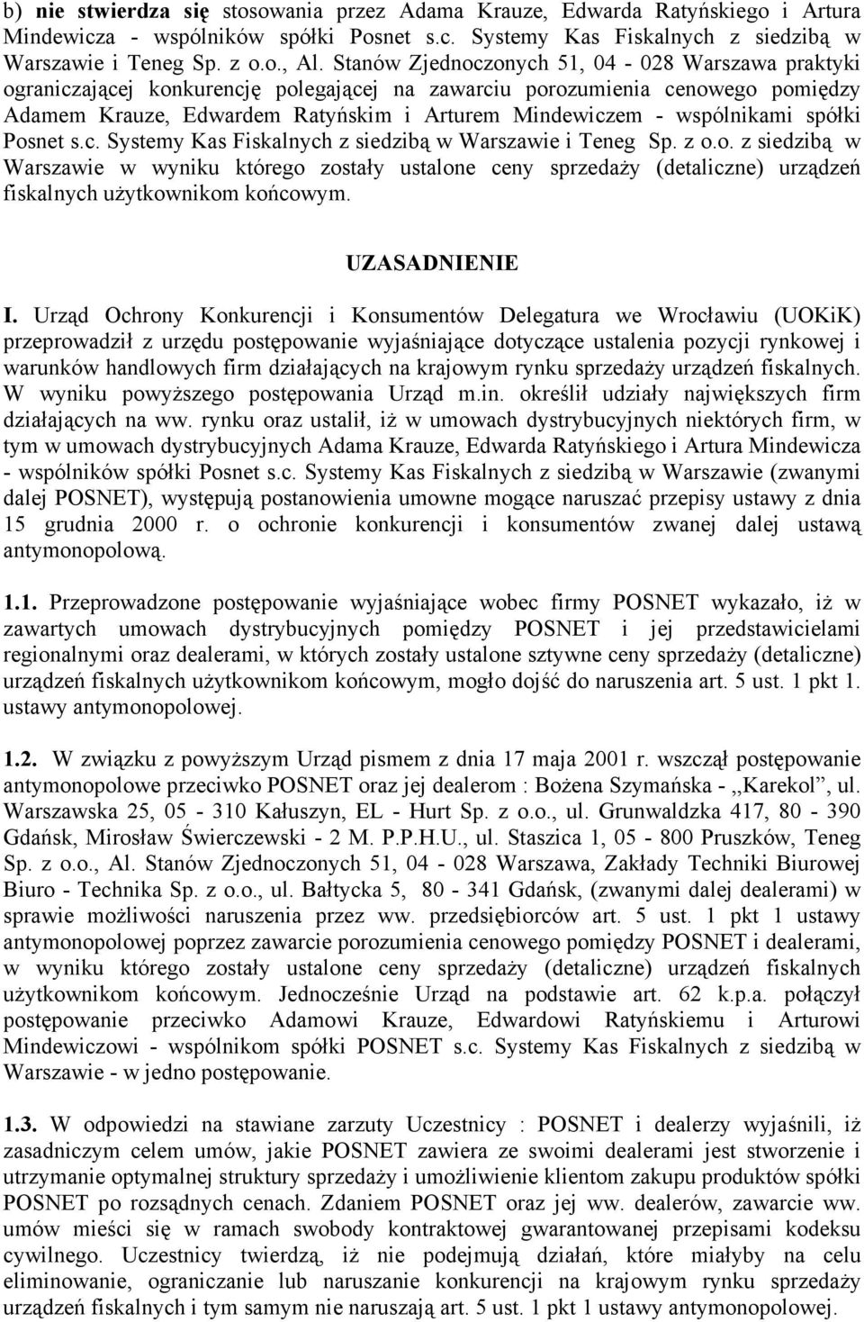 wspólnikami spółki Posnet s.c. Systemy Kas Fiskalnych z siedzibą w Warszawie i Teneg Sp. z o.o. z siedzibą w Warszawie w wyniku którego zostały ustalone ceny sprzedaŝy (detaliczne) urządzeń fiskalnych uŝytkownikom końcowym.