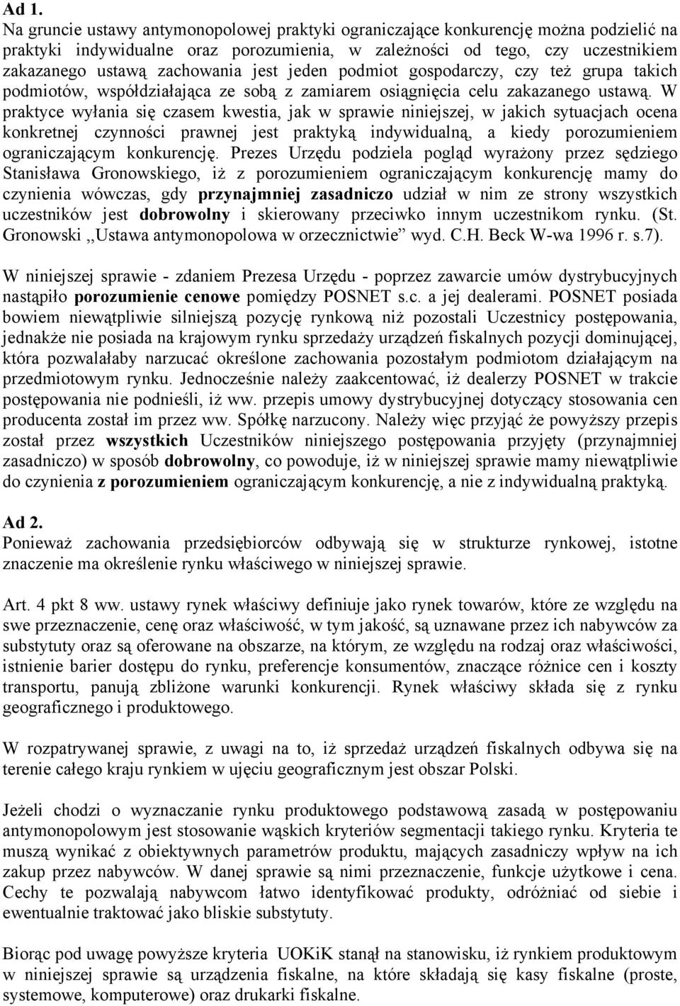 W praktyce wyłania się czasem kwestia, jak w sprawie niniejszej, w jakich sytuacjach ocena konkretnej czynności prawnej jest praktyką indywidualną, a kiedy porozumieniem ograniczającym konkurencję.