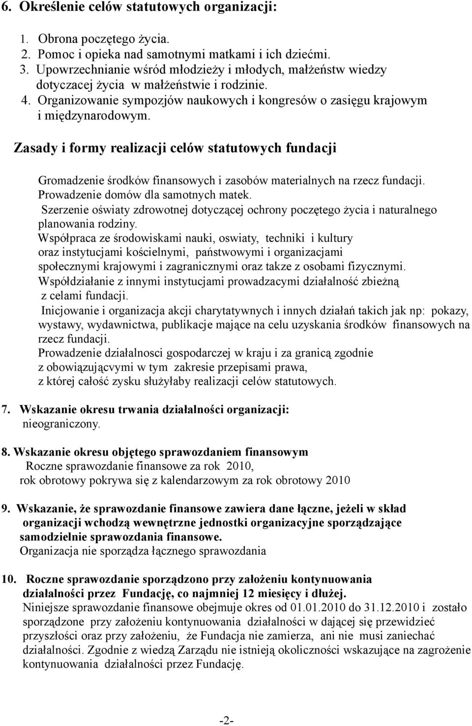 Zasady i formy realizacji celów statutowych fundacji Gromadzenie środków finansowych i zasobów materialnych na rzecz fundacji. Prowadzenie domów dla samotnych matek.