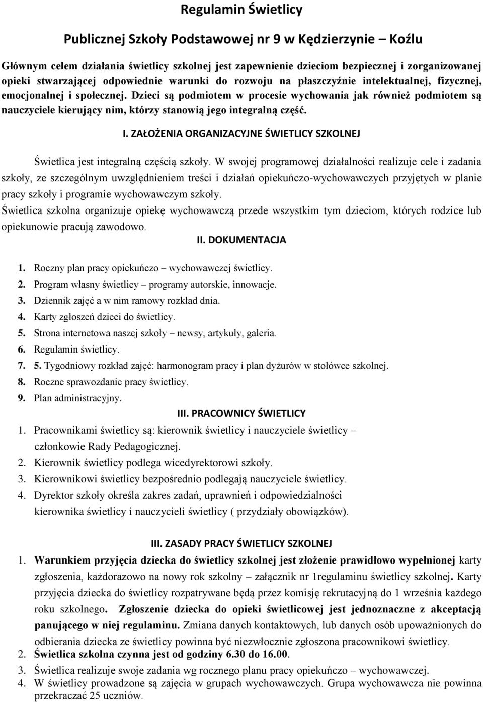 Dzieci są podmiotem w procesie wychowania jak również podmiotem są nauczyciele kierujący nim, którzy stanowią jego integralną część. I.