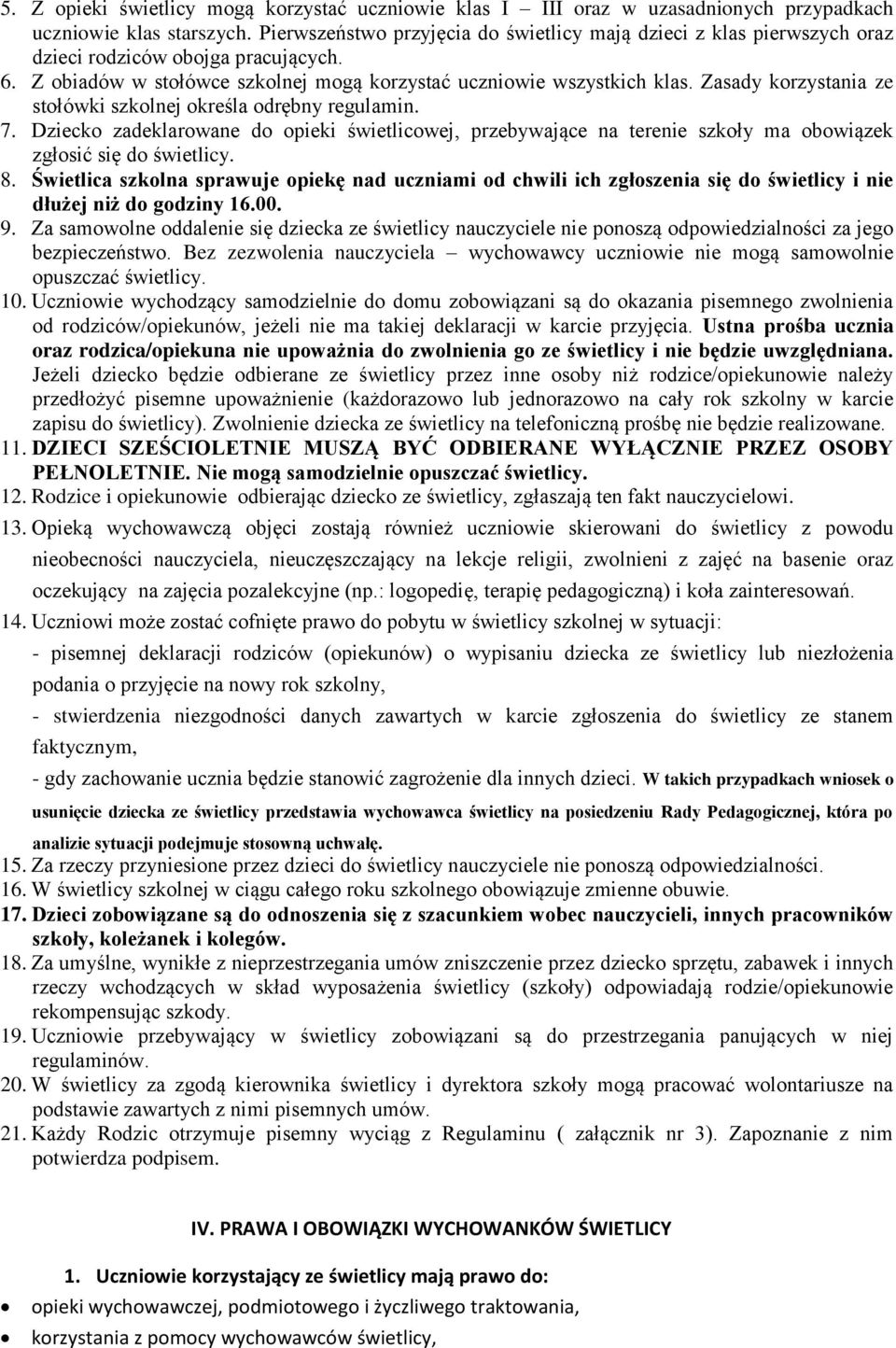 Zasady korzystania ze stołówki szkolnej określa odrębny regulamin. 7. Dziecko zadeklarowane do opieki świetlicowej, przebywające na terenie szkoły ma obowiązek zgłosić się do świetlicy. 8.