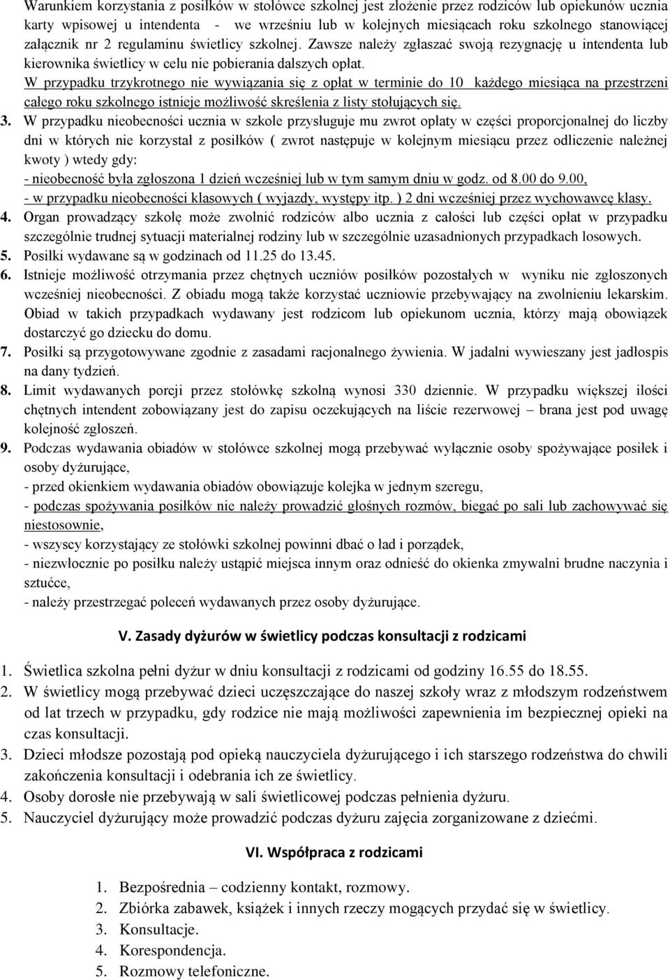 W przypadku trzykrotnego nie wywiązania się z opłat w terminie do 10 każdego miesiąca na przestrzeni całego roku szkolnego istnieje możliwość skreślenia z listy stołujących się. 3.