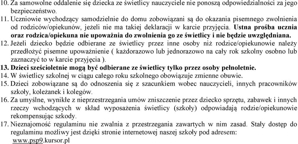 Ustna prośba ucznia oraz rodzica/opiekuna nie upoważnia do zwolnienia go ze świetlicy i nie będzie uwzględniana. 12.