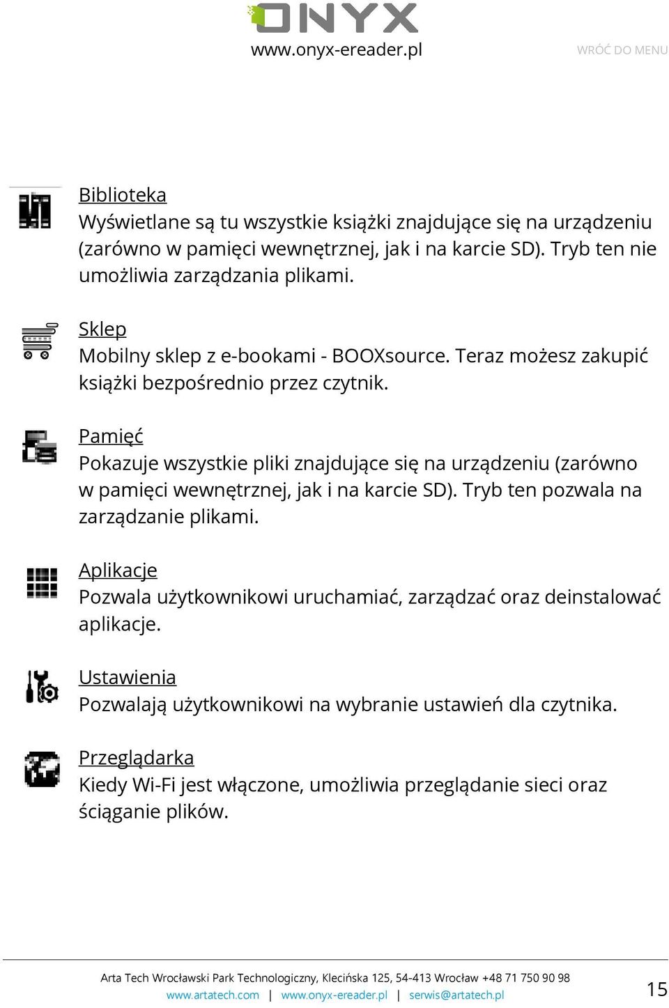 Pamięć Pokazuje wszystkie pliki znajdujące się na urządzeniu (zarówno w pamięci wewnętrznej, jak i na karcie SD). Tryb ten pozwala na zarządzanie plikami.