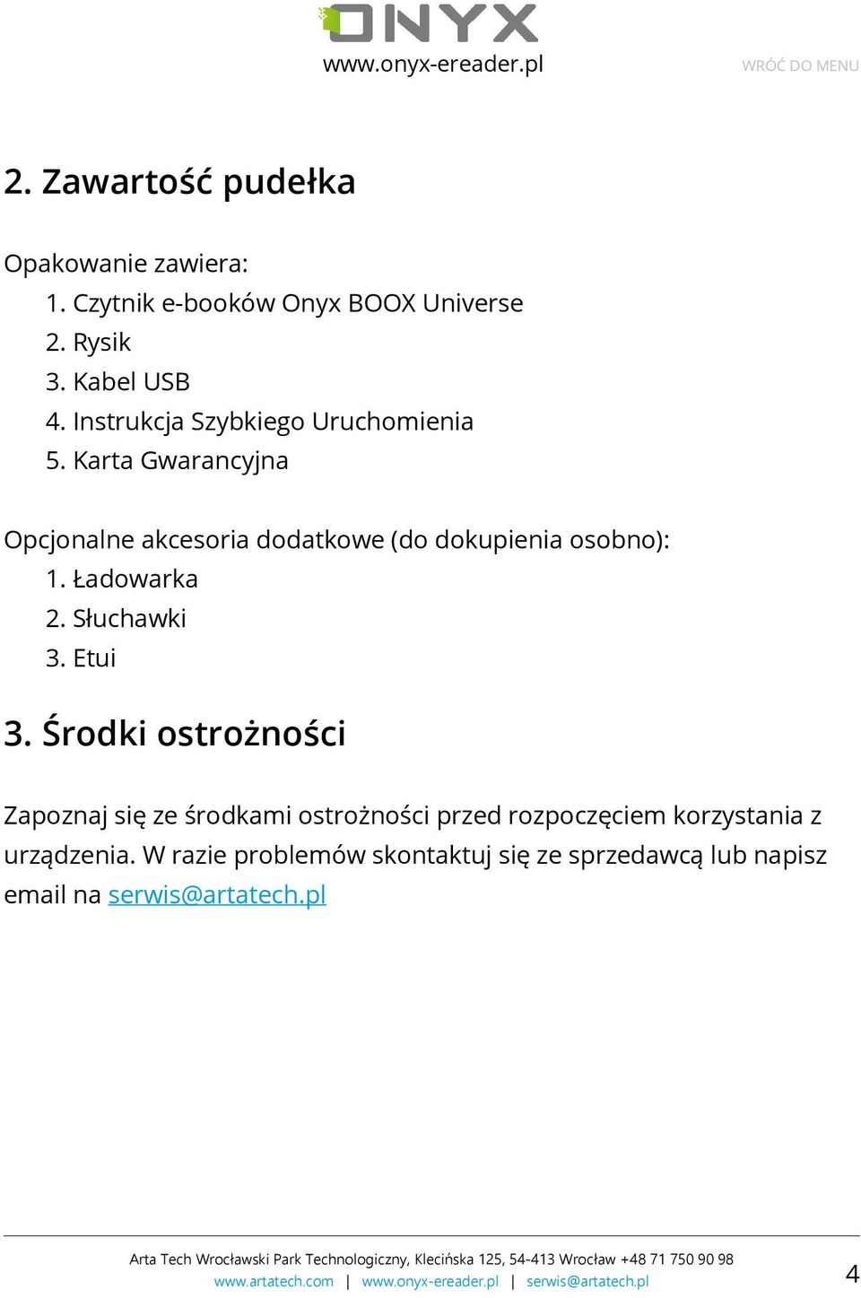 Karta Gwarancyjna Opcjonalne akcesoria dodatkowe (do dokupienia osobno): 1. Ładowarka 2. Słuchawki 3. Etui 3.