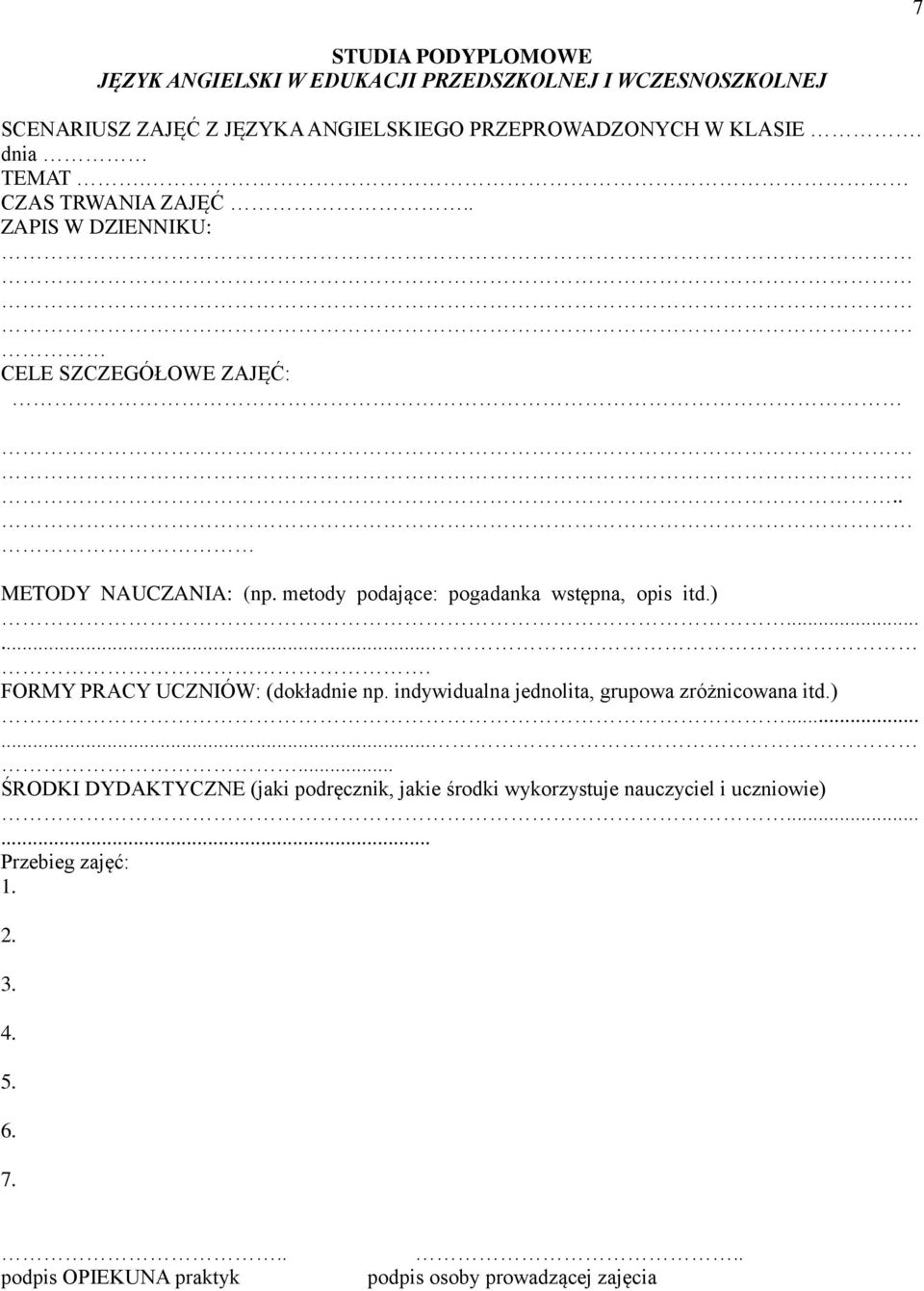 )....... FORMY PRACY UCZNIÓW: (dokładnie np. indywidualna jednolita, grupowa zróżnicowana itd.)......... ŚRODKI DYDAKTYCZNE (jaki podręcznik, jakie środki wykorzystuje nauczyciel i uczniowie).