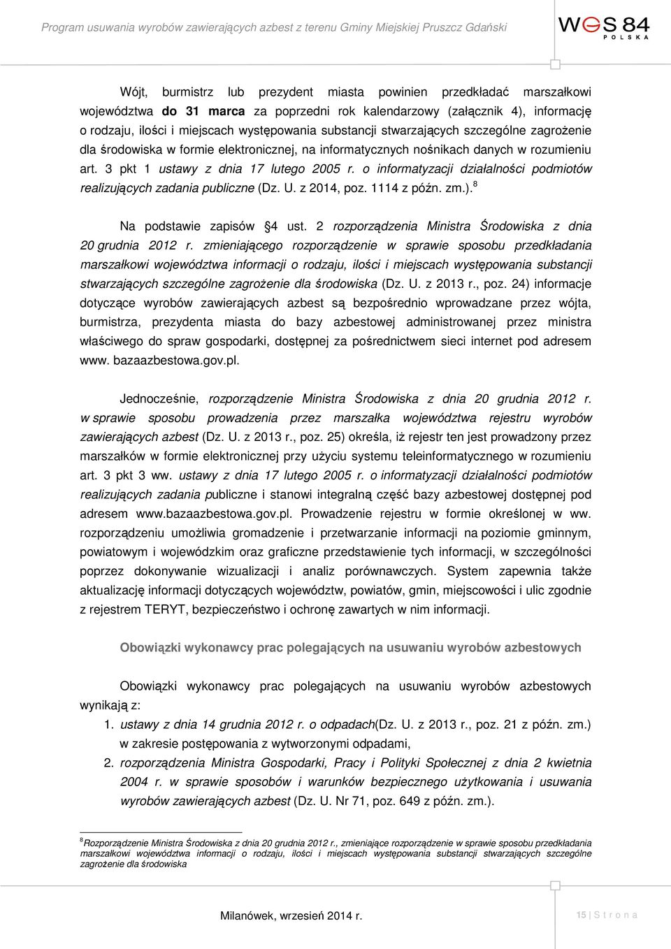 o informatyzacji działalności podmiotów realizujących zadania publiczne (Dz. U. z 2014, poz. 1114 z późn. zm.). 8 Na podstawie zapisów 4 ust.