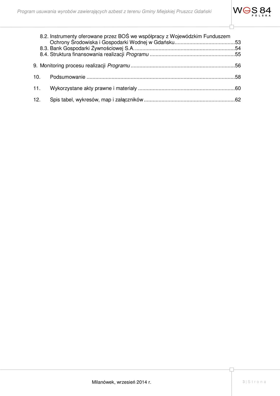 8.4. Struktura finansowania realizacji Programu... 55 9. Monitoring procesu realizacji Programu... 56 10.