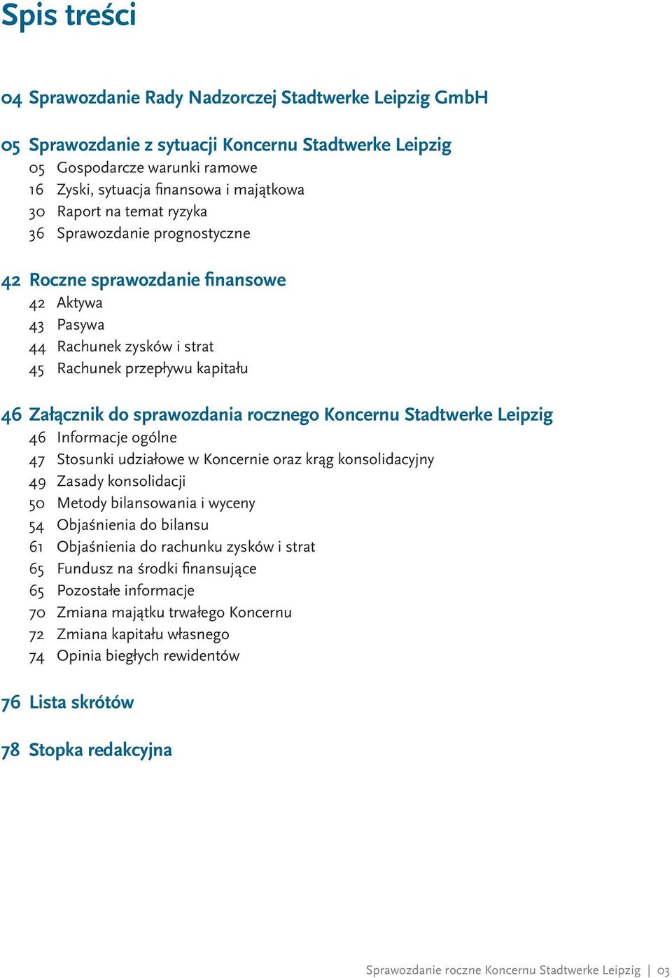 Koncernu Stadtwerke Leipzig Informacje ogólne 47 Stosunki udziałowe w Koncernie oraz krąg konsolidacyjny 49 Zasady konsolidacji 50 Metody bilansowania i wyceny 54 Objaśnienia do bilansu 61
