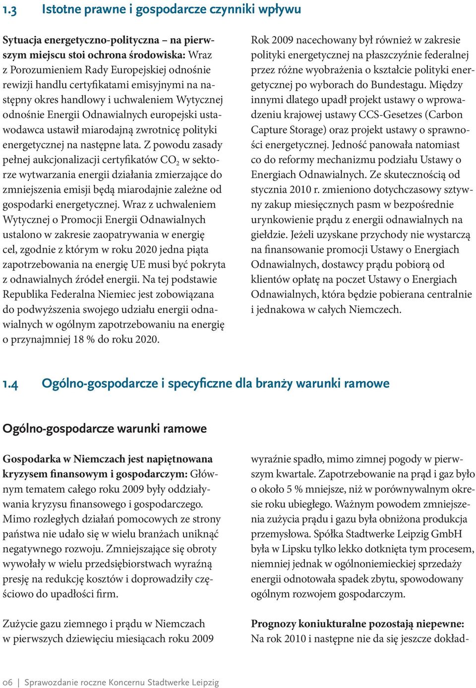 Z powodu zasady pełnej aukcjonalizacji certyfikatów CO 2 w sektorze wytwarzania energii działania zmierzające do zmniejszenia emisji będą miarodajnie zależne od gospodarki energetycznej.