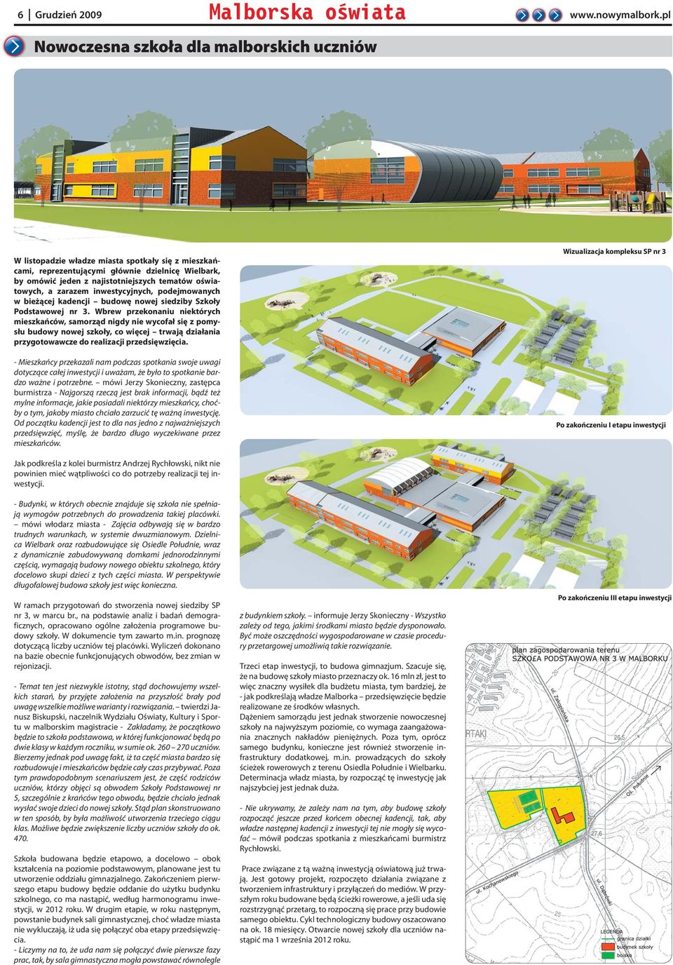 oświatowych, a zarazem inwestycyjnych, podejmowanych w bieżącej kadencji budowę nowej siedziby Szkoły Podstawowej nr 3.