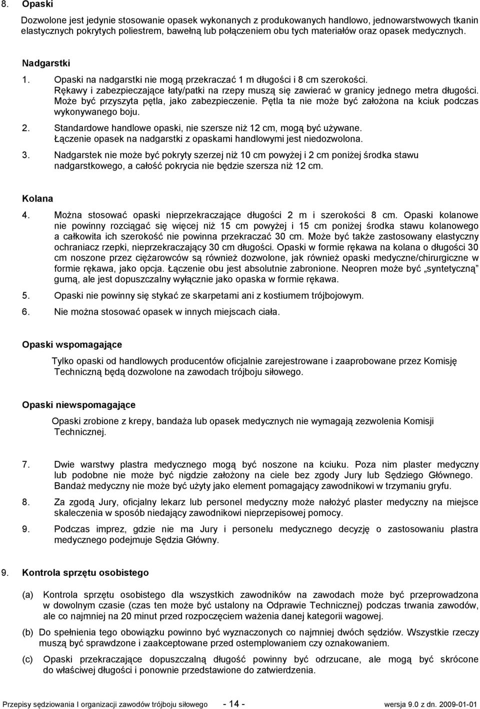 Rękawy i zabezpieczające łaty/patki na rzepy muszą się zawierać w granicy jednego metra długości. Może być przyszyta pętla, jako zabezpieczenie.