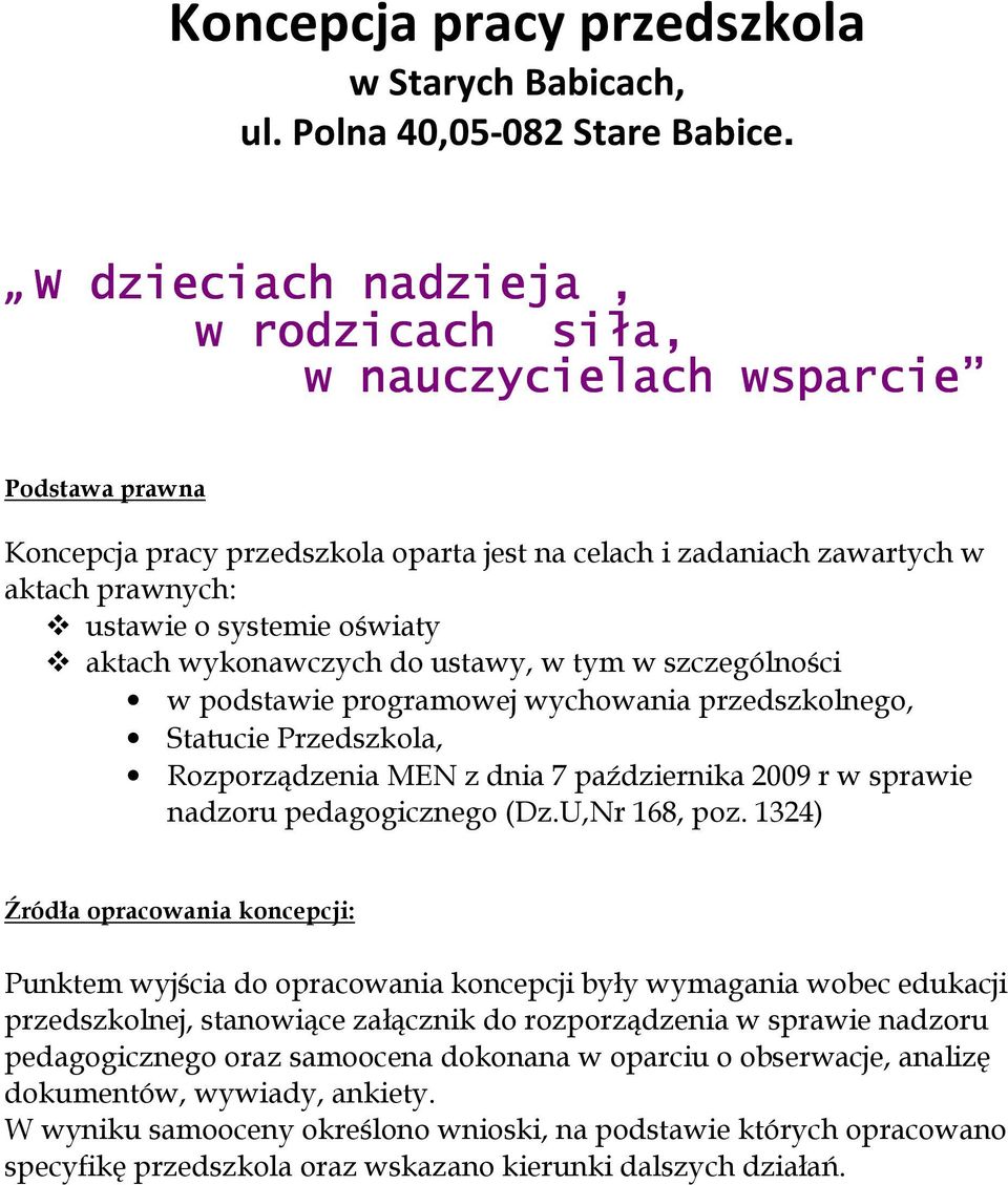 aktach wykonawczych do ustawy, w tym w szczególności w podstawie programowej wychowania przedszkolnego, Statucie Przedszkola, Rozporządzenia MEN z dnia 7 października 2009 r w sprawie nadzoru