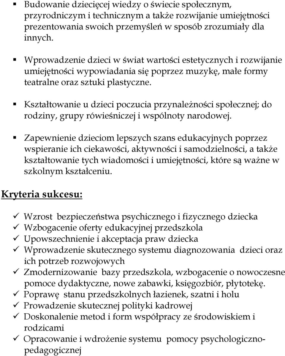 Kształtowanie u dzieci poczucia przynaleŝności społecznej; do rodziny, grupy rówieśniczej i wspólnoty narodowej.