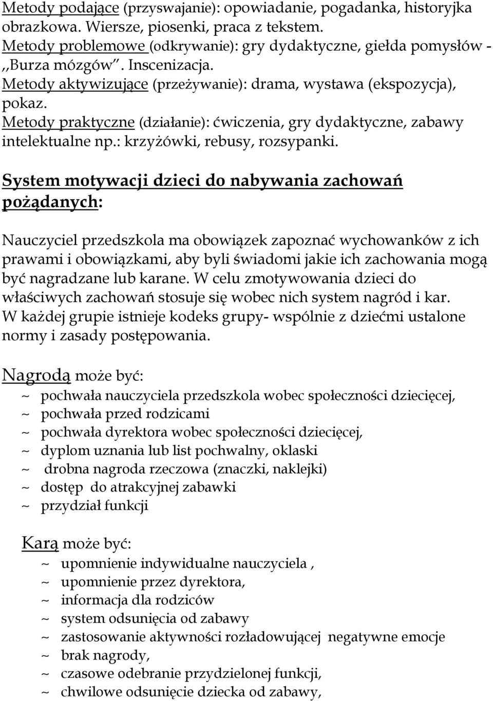 System motywacji dzieci do nabywania zachowań poŝądanych: Nauczyciel przedszkola ma obowiązek zapoznać wychowanków z ich prawami i obowiązkami, aby byli świadomi jakie ich zachowania mogą być