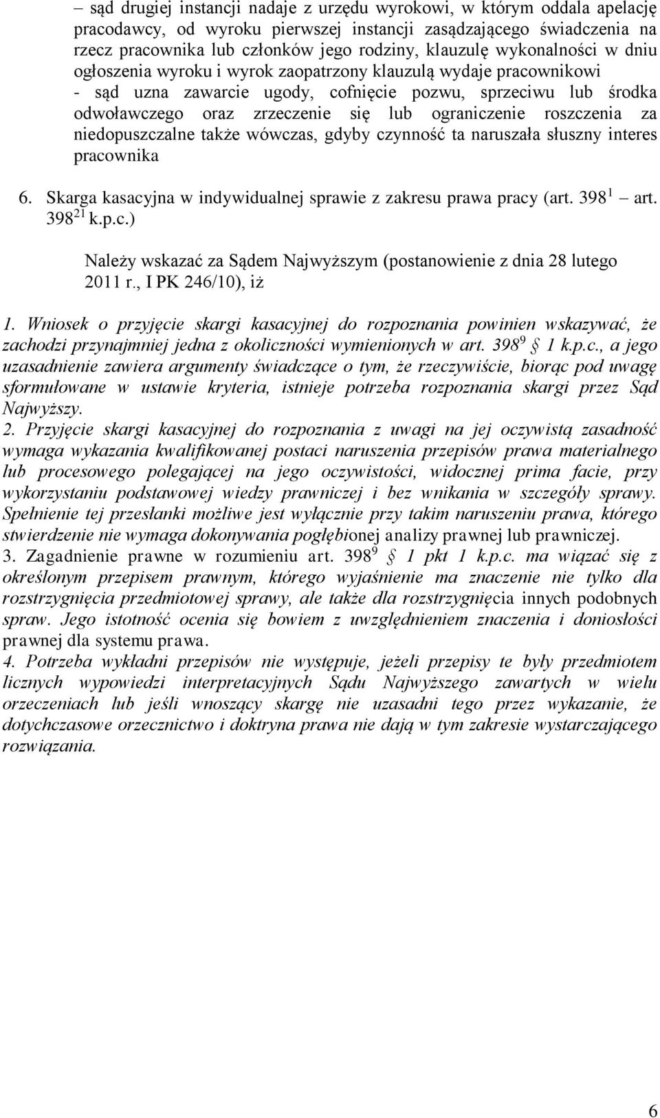 ograniczenie roszczenia za niedopuszczalne także wówczas, gdyby czynność ta naruszała słuszny interes pracownika 6. Skarga kasacyjna w indywidualnej sprawie z zakresu prawa pracy (art. 398 1 art.