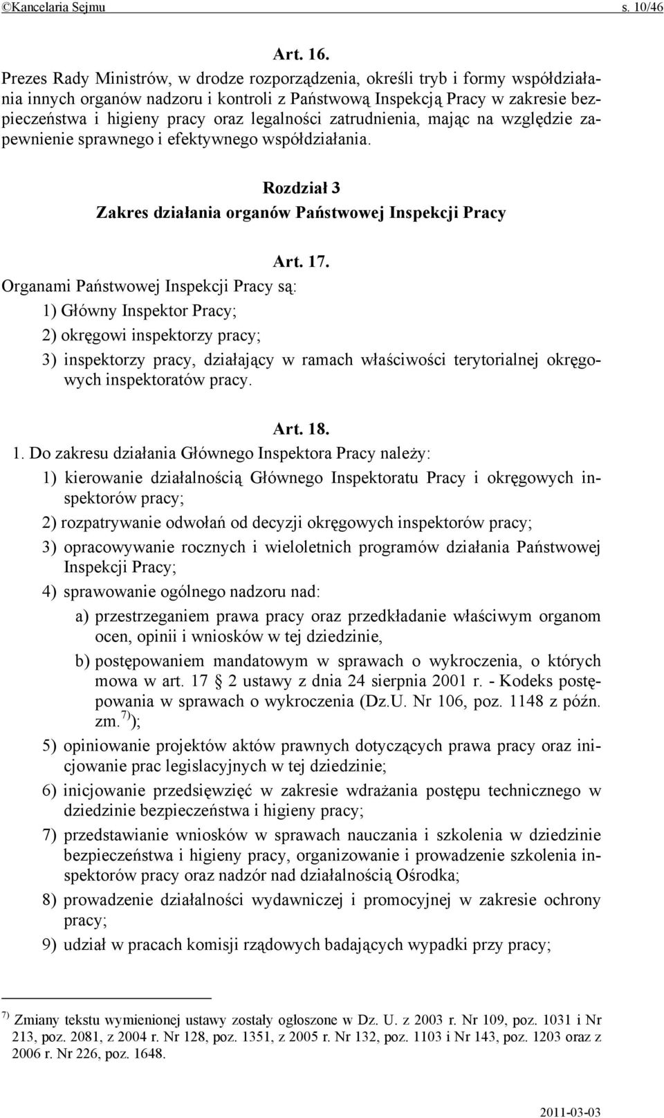 legalności zatrudnienia, mając na względzie zapewnienie sprawnego i efektywnego współdziałania. Rozdział 3 Zakres działania organów Państwowej Inspekcji Pracy Art. 17.