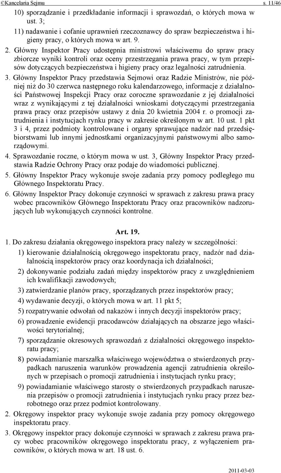 Główny Inspektor Pracy udostępnia ministrowi właściwemu do spraw pracy zbiorcze wyniki kontroli oraz oceny przestrzegania prawa pracy, w tym przepisów dotyczących bezpieczeństwa i higieny pracy oraz