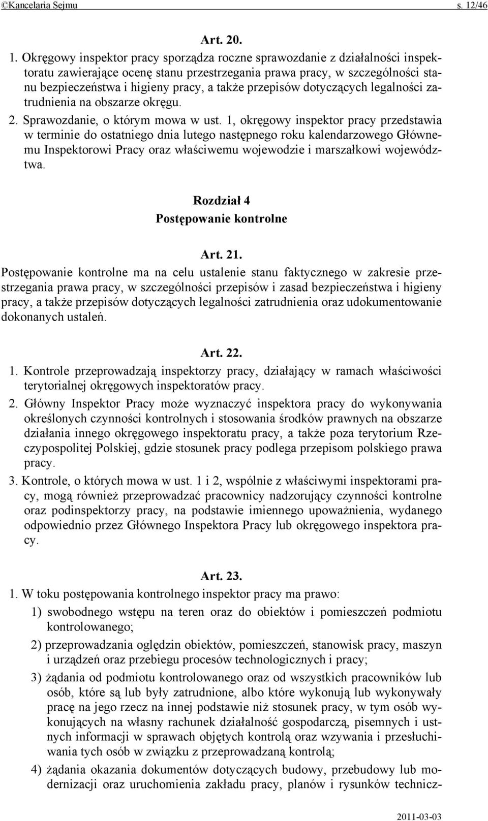 Okręgowy inspektor pracy sporządza roczne sprawozdanie z działalności inspektoratu zawierające ocenę stanu przestrzegania prawa pracy, w szczególności stanu bezpieczeństwa i higieny pracy, a także