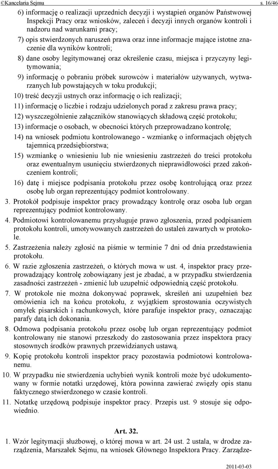 stwierdzonych naruszeń prawa oraz inne informacje mające istotne znaczenie dla wyników kontroli; 8) dane osoby legitymowanej oraz określenie czasu, miejsca i przyczyny legitymowania; 9) informację o