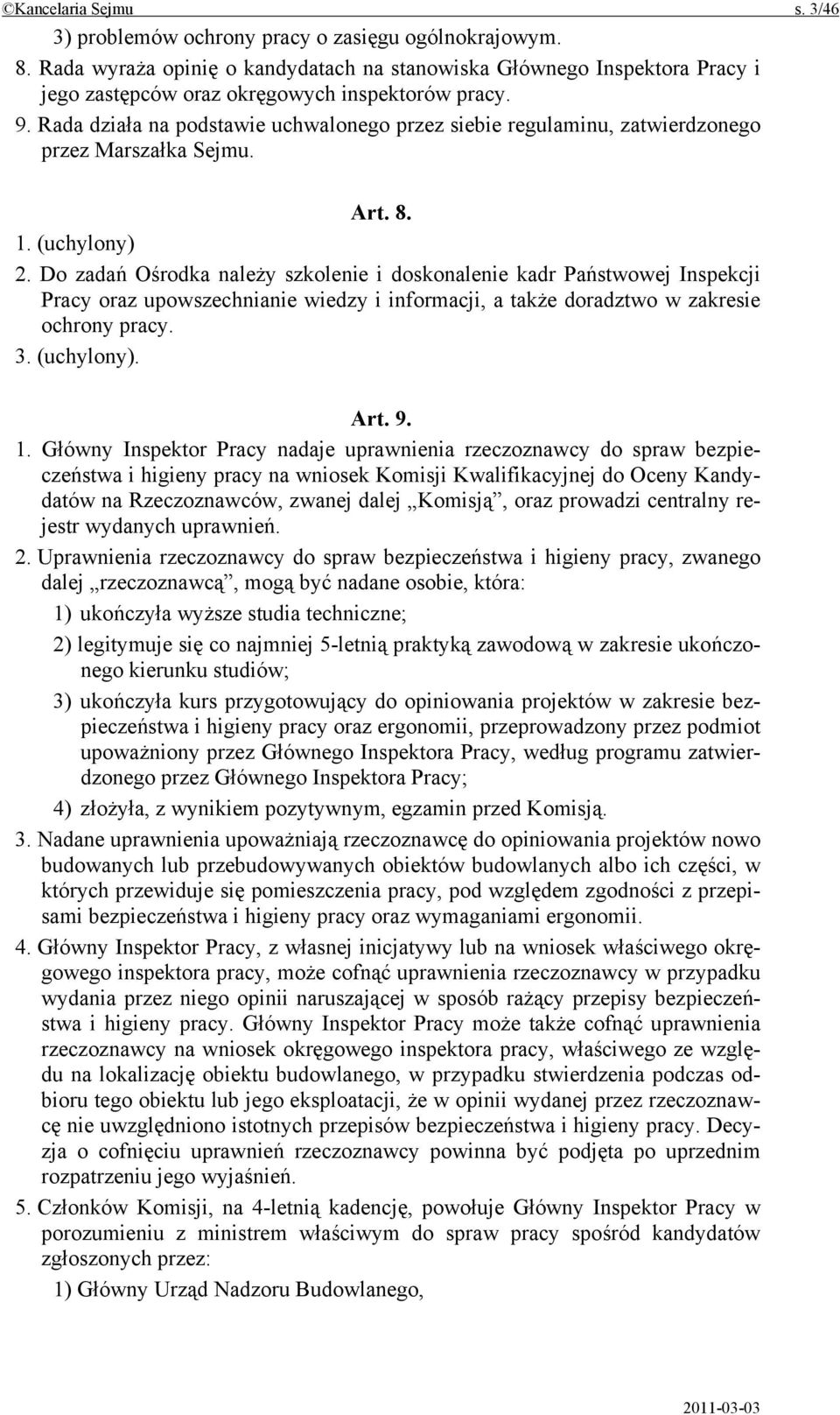 Rada działa na podstawie uchwalonego przez siebie regulaminu, zatwierdzonego przez Marszałka Sejmu. Art. 8. 1. (uchylony) 2.