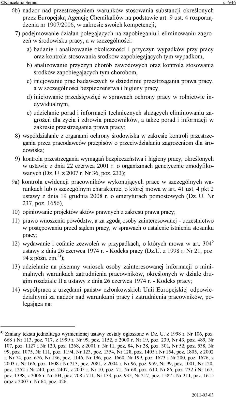 analizowanie okoliczności i przyczyn wypadków przy pracy oraz kontrola stosowania środków zapobiegających tym wypadkom, b) analizowanie przyczyn chorób zawodowych oraz kontrola stosowania środków