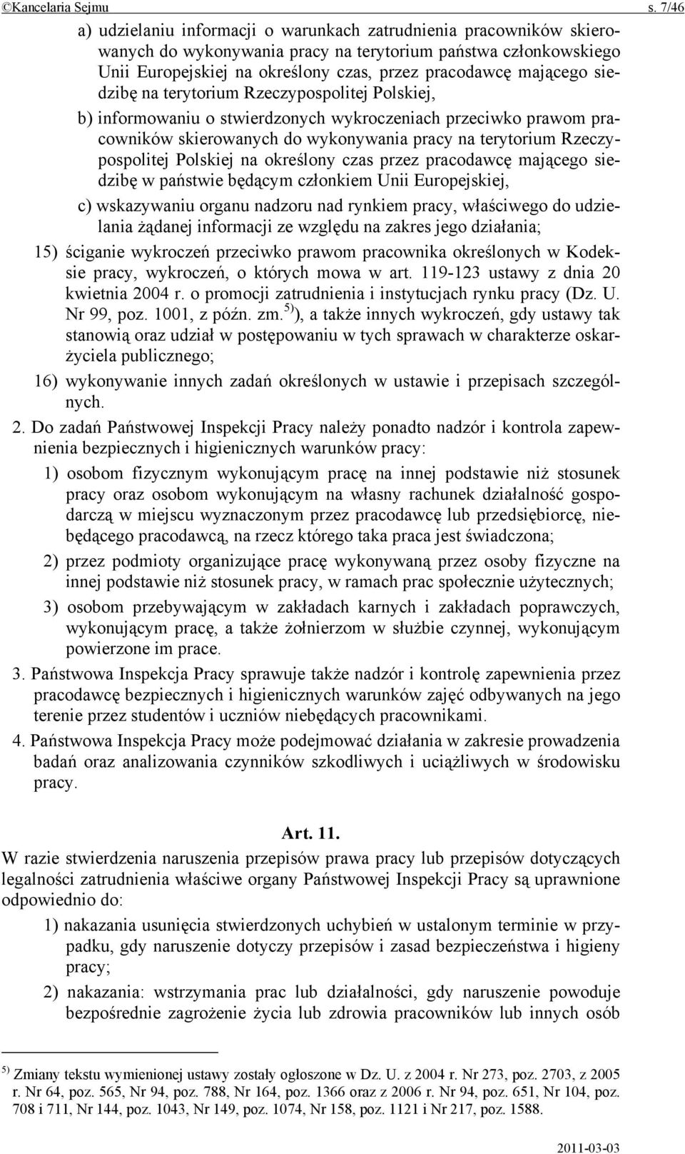 mającego siedzibę na terytorium Rzeczypospolitej Polskiej, b) informowaniu o stwierdzonych wykroczeniach przeciwko prawom pracowników skierowanych do wykonywania pracy na terytorium Rzeczypospolitej