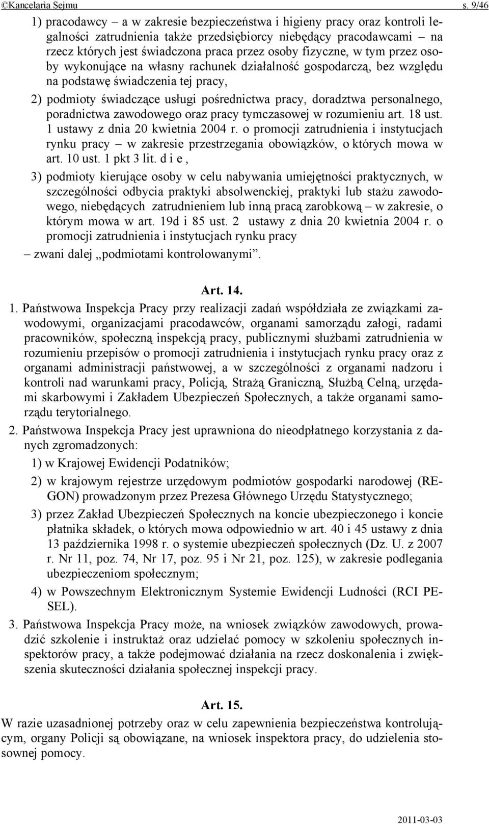 fizyczne, w tym przez osoby wykonujące na własny rachunek działalność gospodarczą, bez względu na podstawę świadczenia tej pracy, 2) podmioty świadczące usługi pośrednictwa pracy, doradztwa