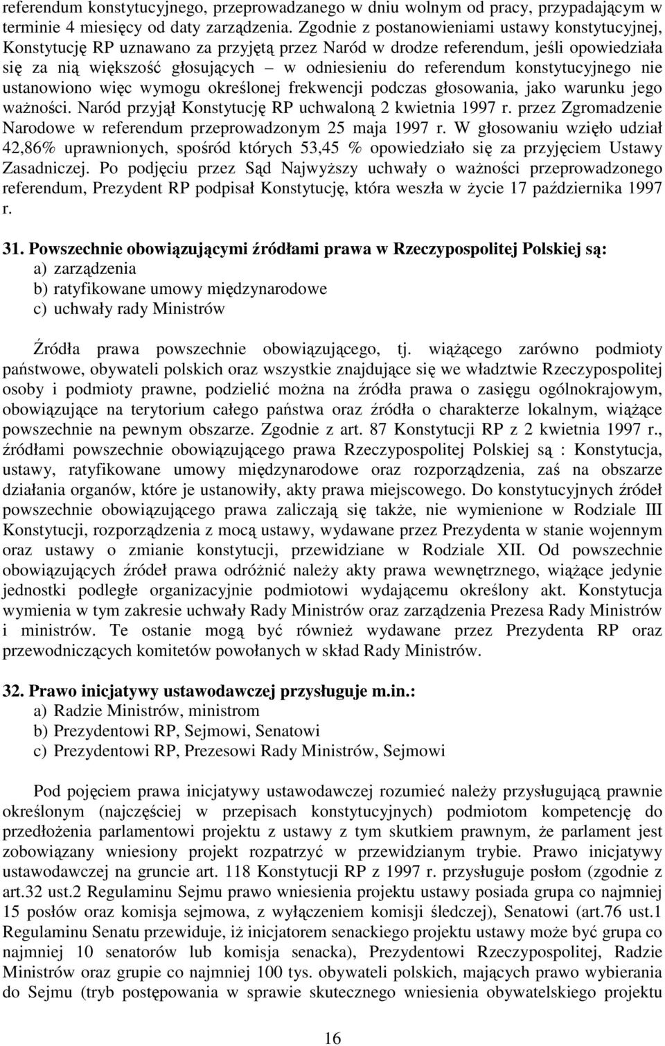 konstytucyjnego nie ustanowiono więc wymogu określonej frekwencji podczas głosowania, jako warunku jego waŝności. Naród przyjął Konstytucję RP uchwaloną 2 kwietnia 1997 r.