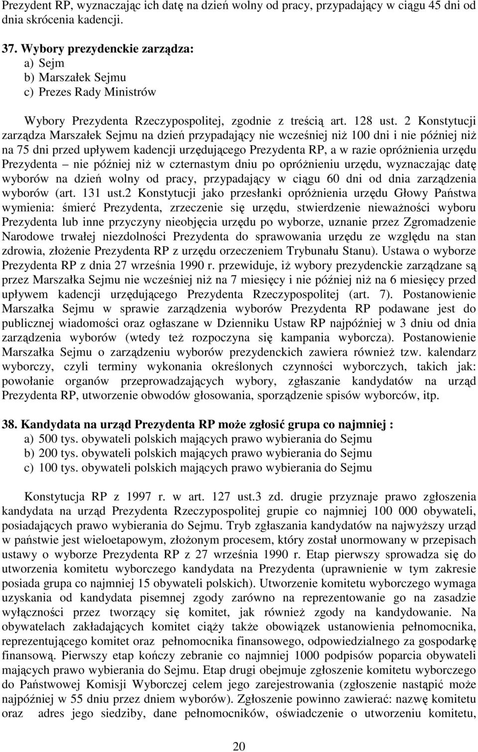 2 Konstytucji zarządza Marszałek Sejmu na dzień przypadający nie wcześniej niŝ 100 dni i nie później niŝ na 75 dni przed upływem kadencji urzędującego Prezydenta RP, a w razie opróŝnienia urzędu