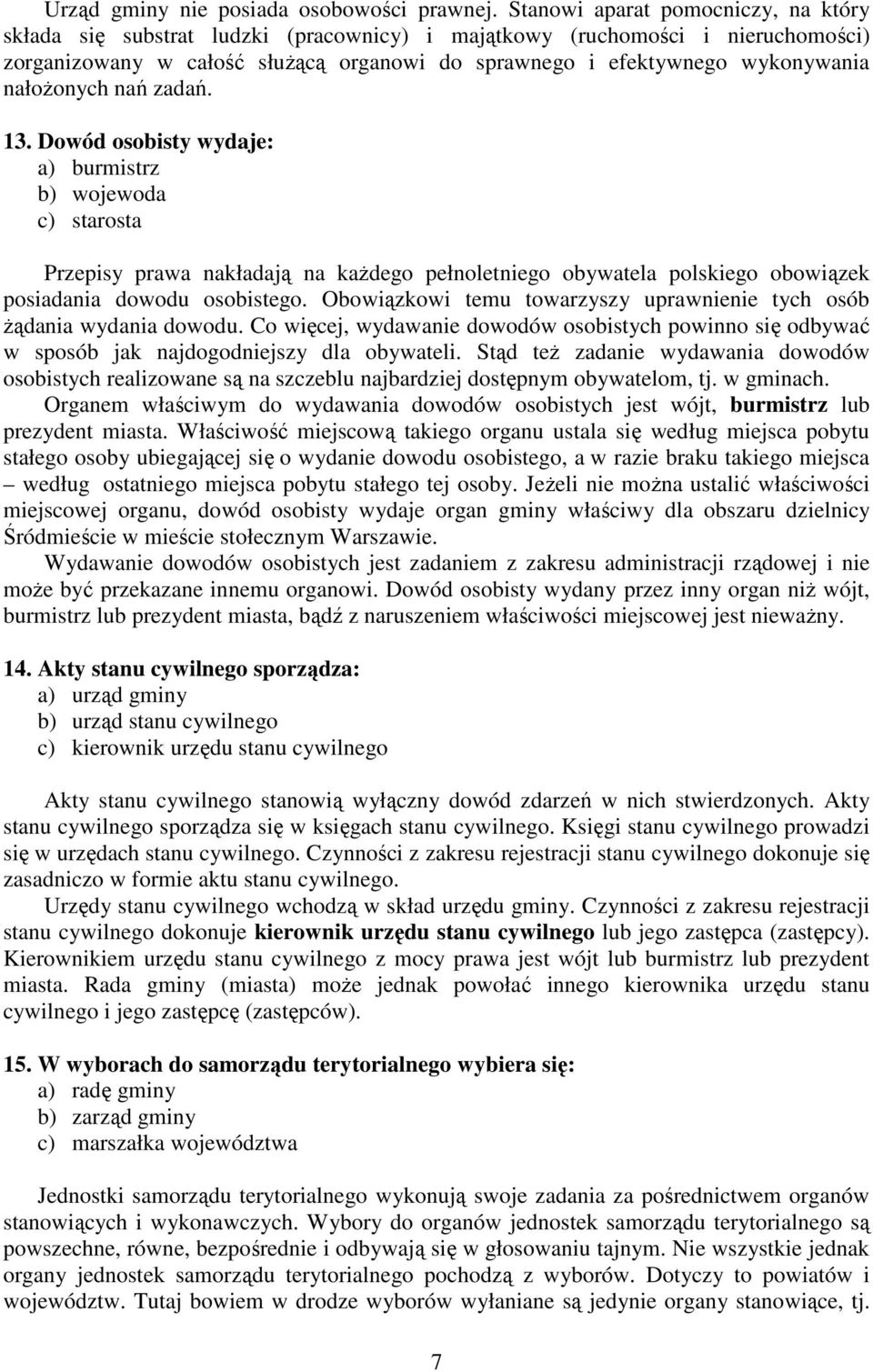 nałoŝonych nań zadań. 13. Dowód osobisty wydaje: a) burmistrz b) wojewoda c) starosta Przepisy prawa nakładają na kaŝdego pełnoletniego obywatela polskiego obowiązek posiadania dowodu osobistego.