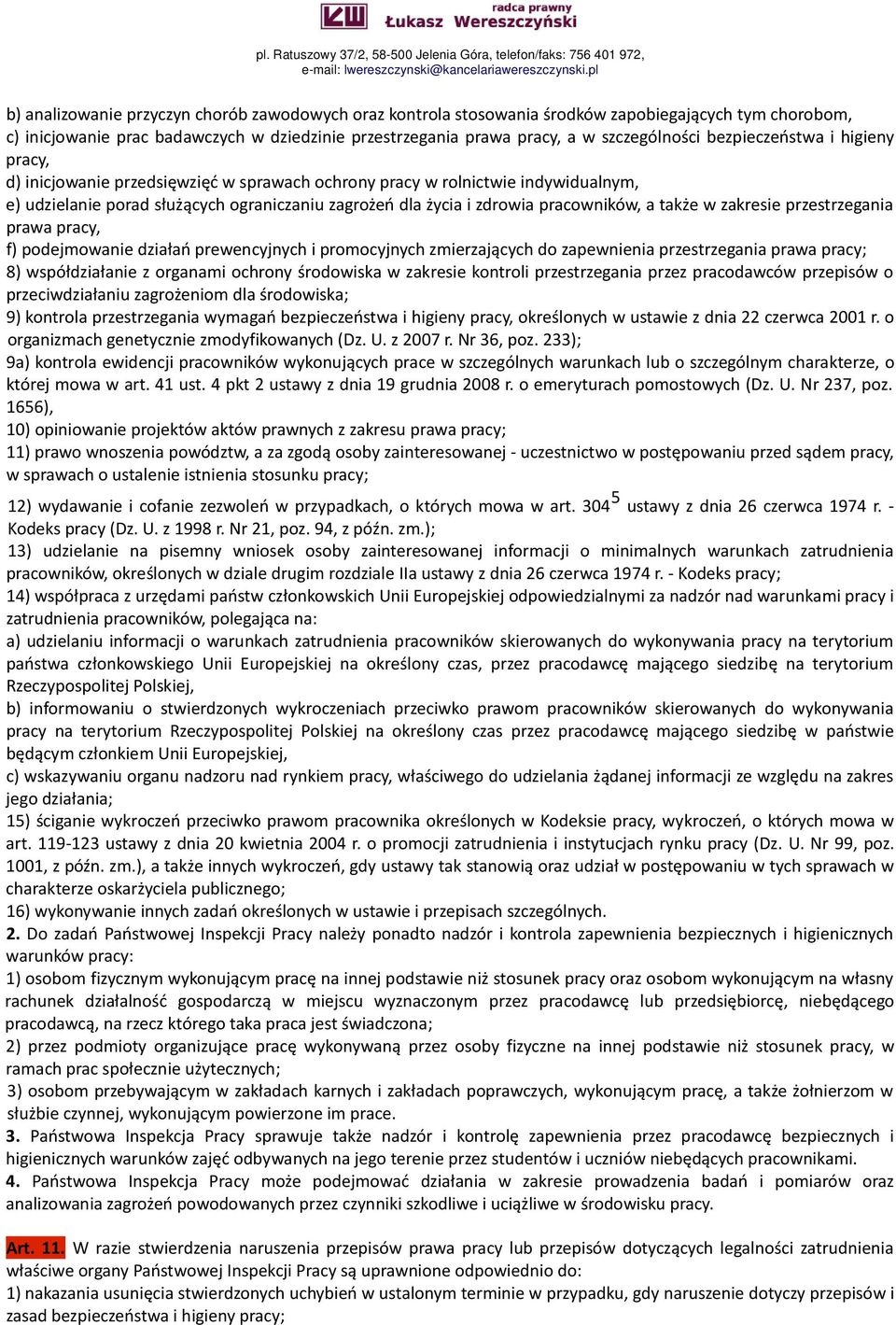 a także w zakresie przestrzegania prawa pracy, f) podejmowanie działań prewencyjnych i promocyjnych zmierzających do zapewnienia przestrzegania prawa pracy; 8) współdziałanie z organami ochrony