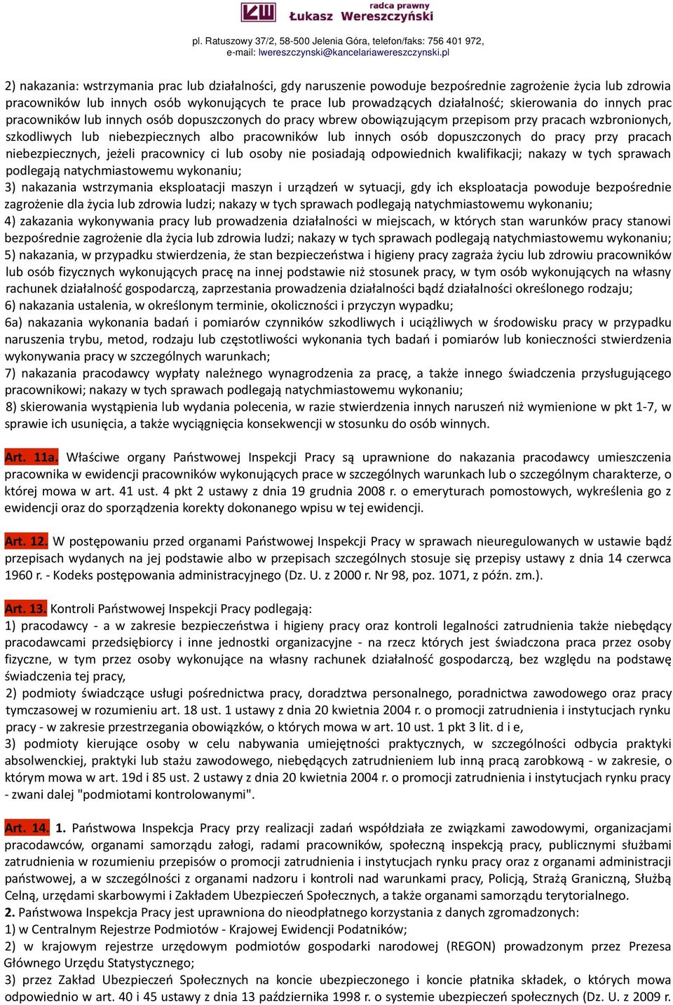 dopuszczonych do pracy przy pracach niebezpiecznych, jeżeli pracownicy ci lub osoby nie posiadają odpowiednich kwalifikacji; nakazy w tych sprawach podlegają natychmiastowemu wykonaniu; 3) nakazania