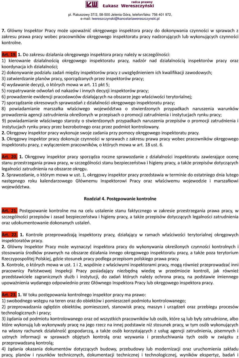 . 1. Do zakresu działania okręgowego inspektora pracy należy w szczególności: 1) kierowanie działalnością okręgowego inspektoratu pracy, nadzór nad działalnością inspektorów pracy oraz koordynacja