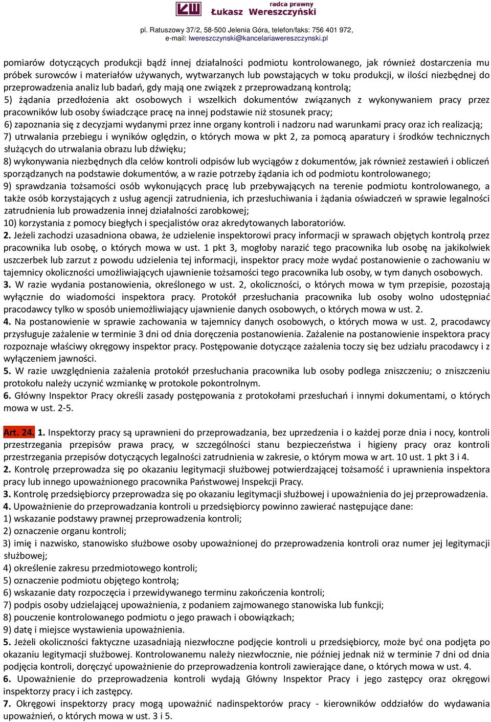 przez pracowników lub osoby świadczące pracę na innej podstawie niż stosunek pracy; 6) zapoznania się z decyzjami wydanymi przez inne organy kontroli i nadzoru nad warunkami pracy oraz ich