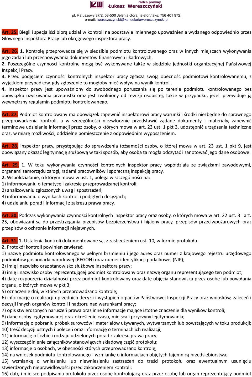 Poszczególne czynności kontrolne mogą być wykonywane także w siedzibie jednostki organizacyjnej Państwowej Inspekcji Pracy. 3.