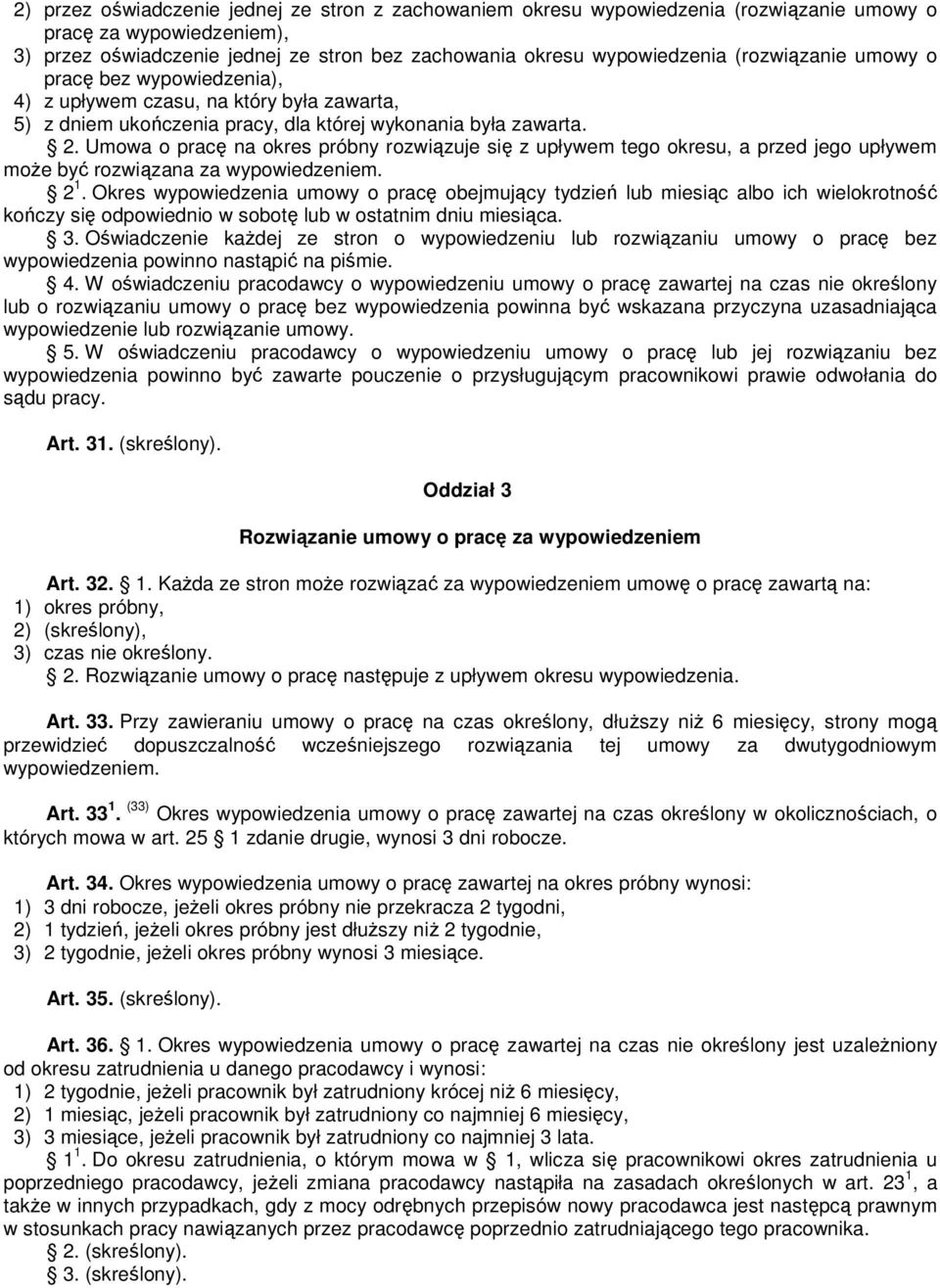 Umowa o pracę na okres próbny rozwiązuje się z upływem tego okresu, a przed jego upływem może być rozwiązana za wypowiedzeniem. 2 1.