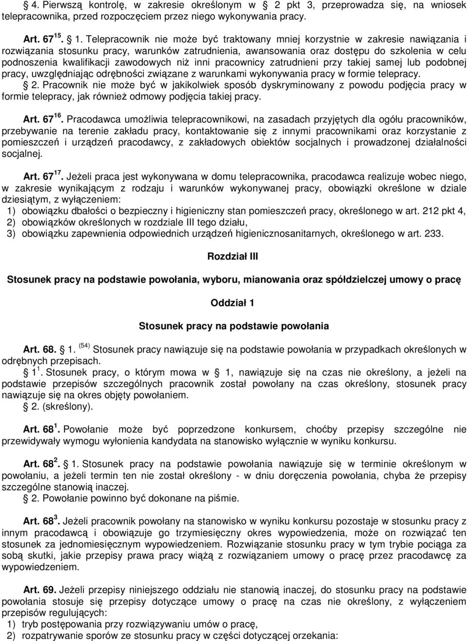 kwalifikacji zawodowych niż inni pracownicy zatrudnieni przy takiej samej lub podobnej pracy, uwzględniając odrębności związane z warunkami wykonywania pracy w formie telepracy. 2.